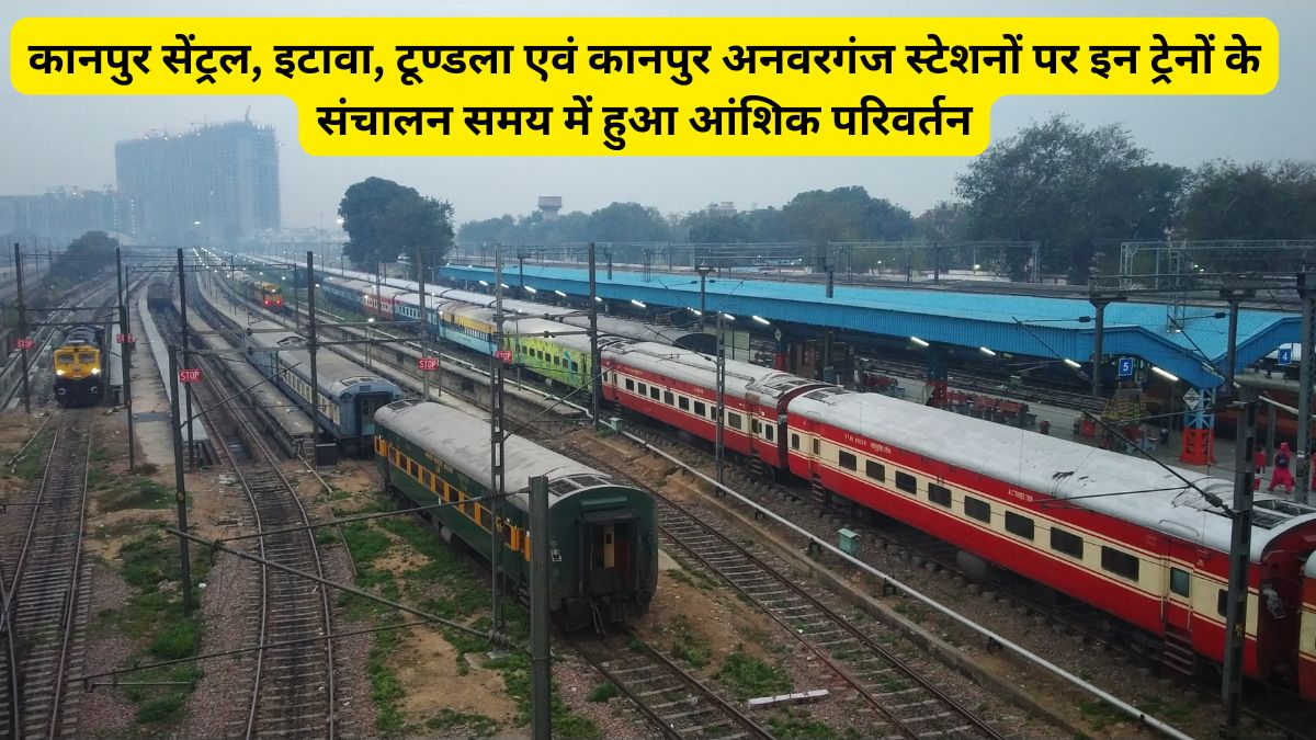 Indian Railway, Kanpur Central, Etawah, Tundla and Kanpur Anwarganj stations, Kanpur Railway Division